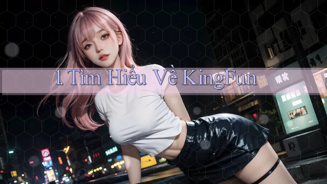 1. Tìm Hiểu Về KingFun