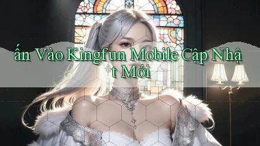 ấn vào kingfun mobile cập nhật mới