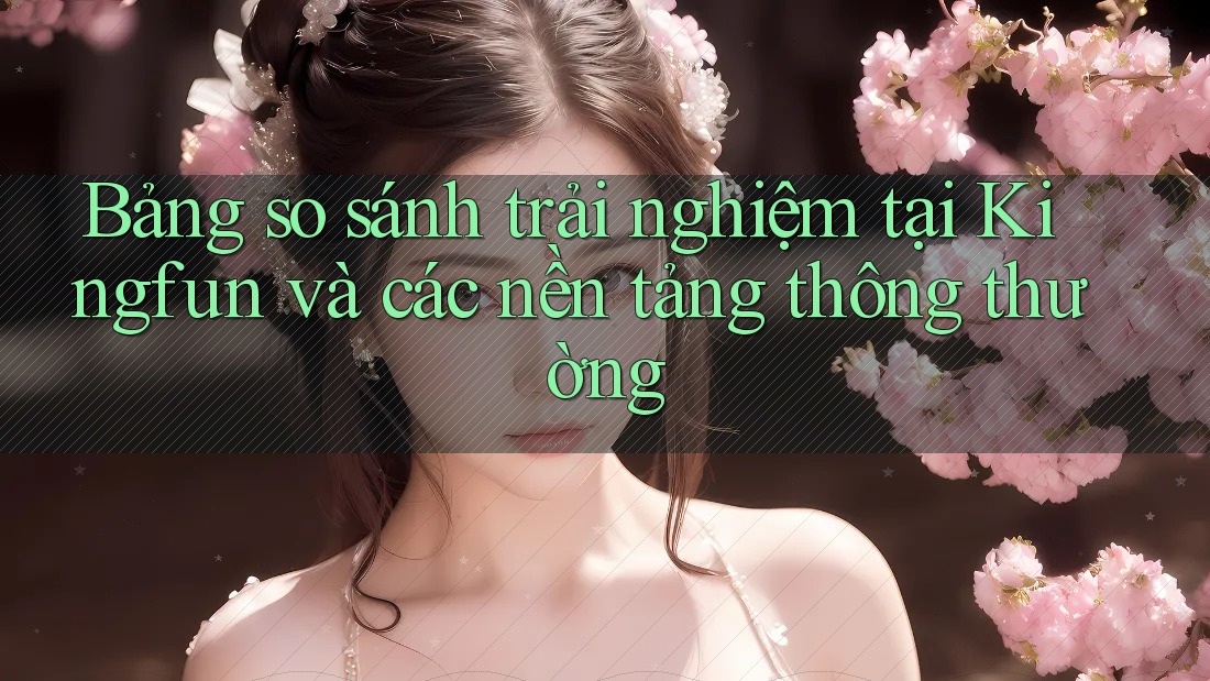 Bảng so sánh trải nghiệm tại Kingfun và các nền tảng thông thường Bảng so sánh trải nghiệm tại Kingfun và các nền tảng thông thường