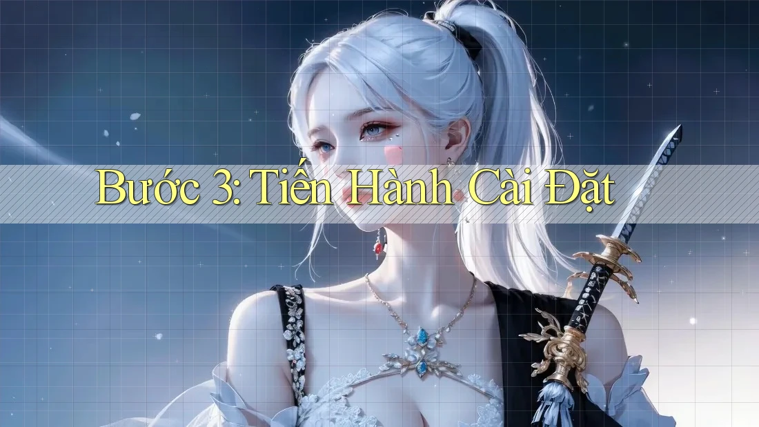 Bước 3: Tiến Hành Cài Đặt