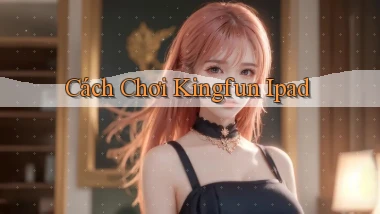 cách chơi kingfun ipad