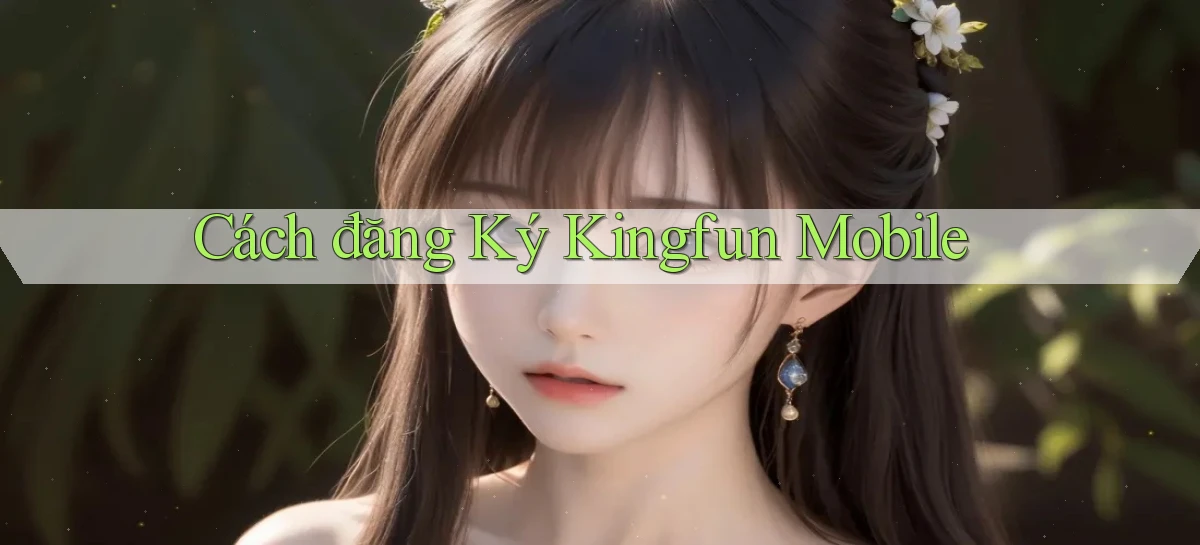 cách đăng ký kingfun mobile