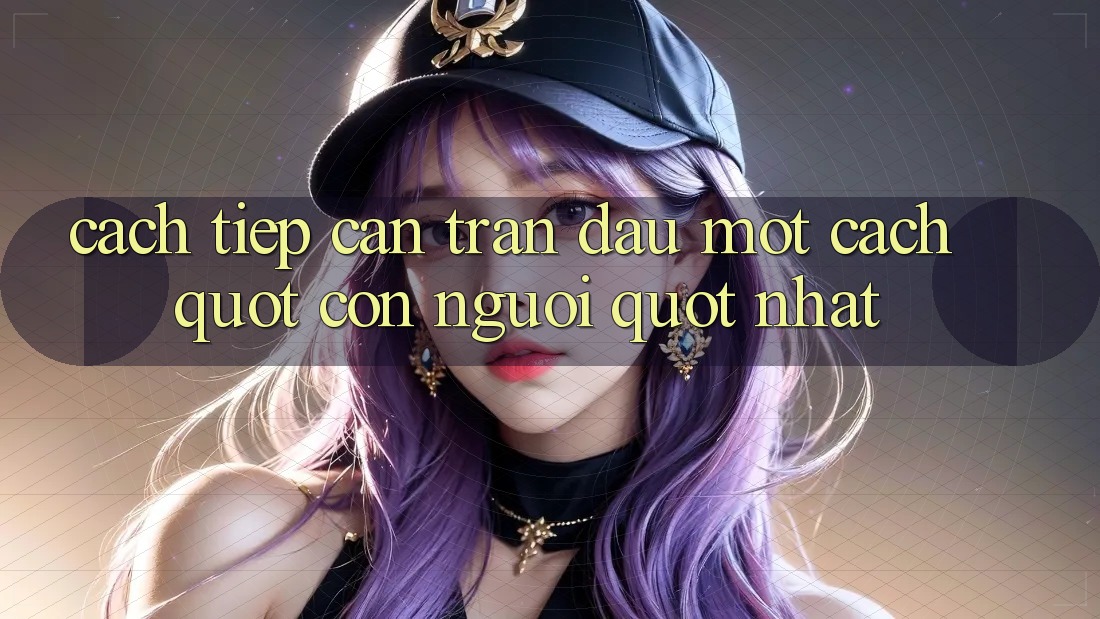Cách tiếp cận trận đấu một cách " con người" nhất Cách tiếp cận trận đấu một cách " con người" nhất