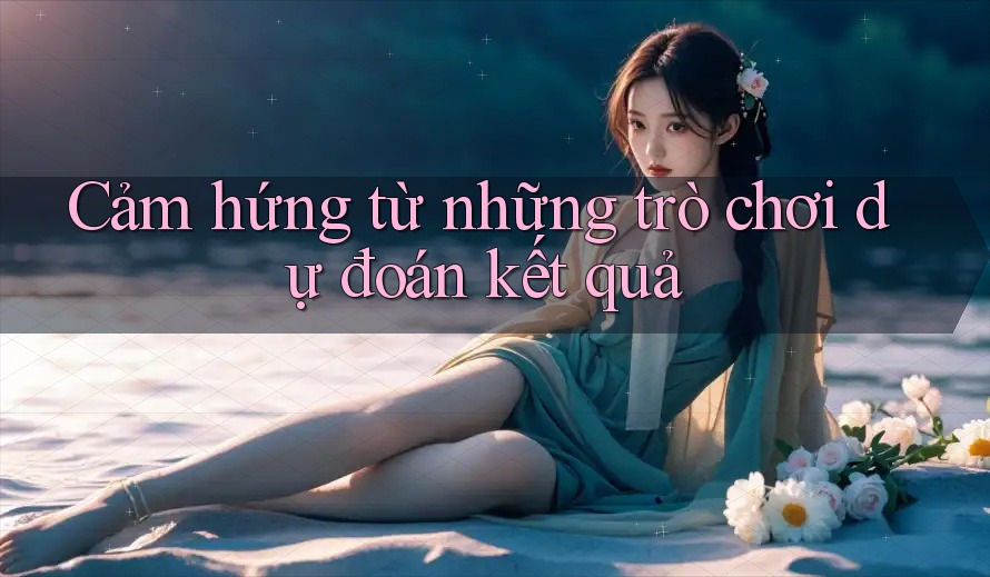 Cảm hứng từ những trò chơi dự đoán kết quả