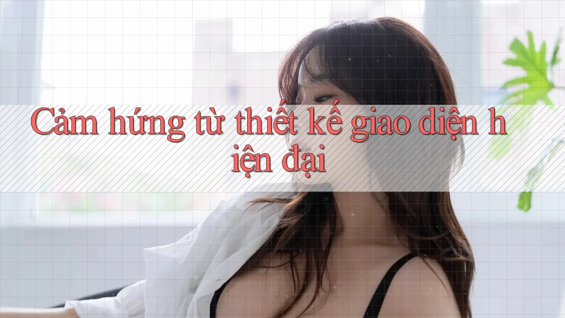 Cảm hứng từ thiết kế giao diện hiện đại