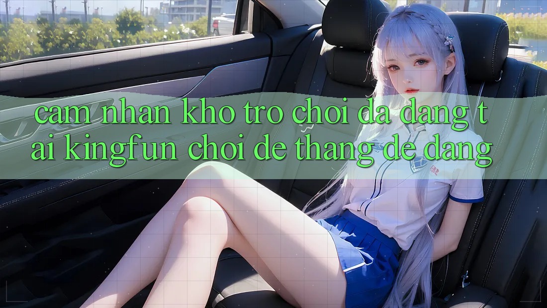 Cảm nhận Kho Trò chơi Đa Dạng Tại Kingfun – “Chơi Dễ, Thắng Dễ Dàng”