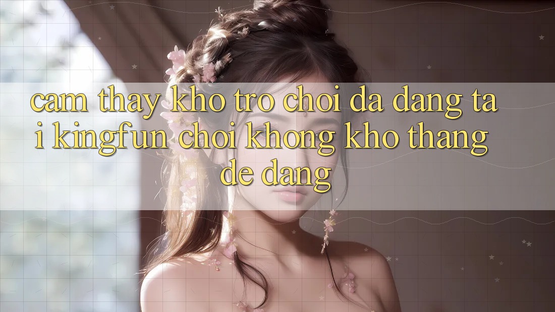 Cảm thấy Kho Trò chơi Đa Dạng Tại Kingfun – “Chơi Không khó, Thắng Dễ Dàng” Cảm thấy Kho Trò chơi Đa Dạng Tại Kingfun – “Chơi Không khó, Thắng Dễ Dàng”