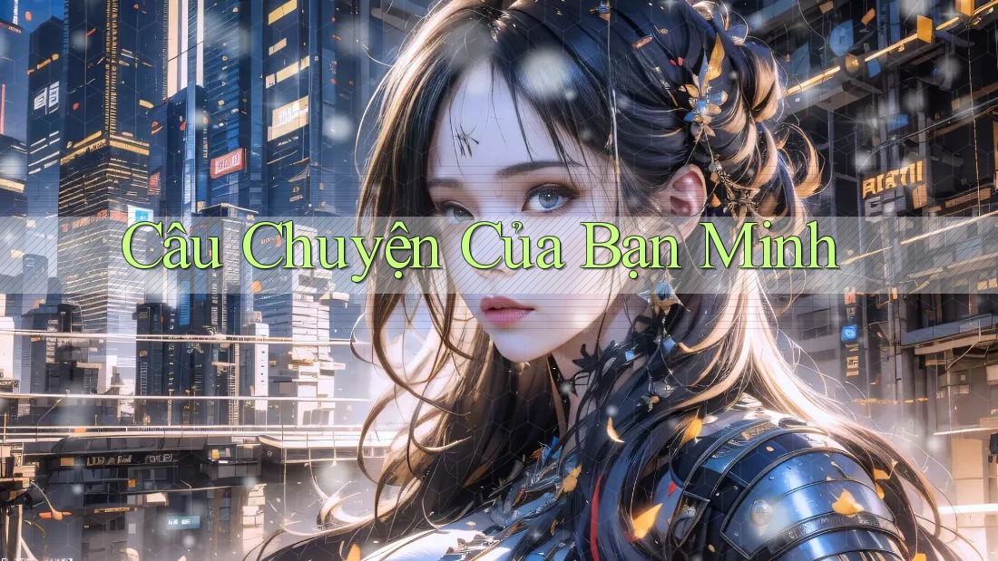 Câu Chuyện Của Bạn Minh Câu Chuyện Của Bạn Minh