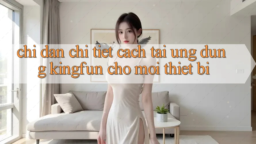 Chỉ dẫn Chi Tiết Cách Tải Ứng dụng Kingfun Cho Mọi Thiết Bị