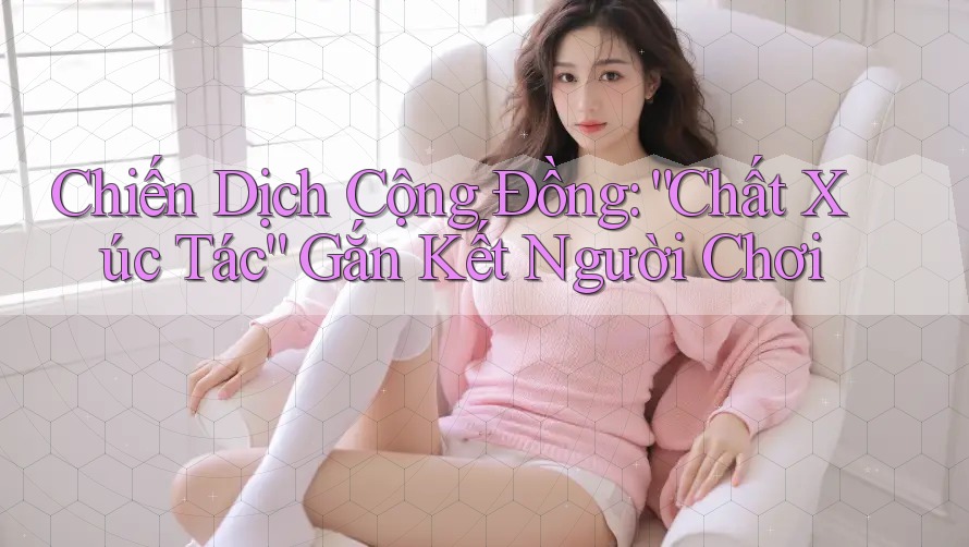 Chiến Dịch Cộng Đồng: “Chất Xúc Tác” Gắn Kết Người Chơi Chiến Dịch Cộng Đồng: “Chất Xúc Tác” Gắn Kết Người Chơi