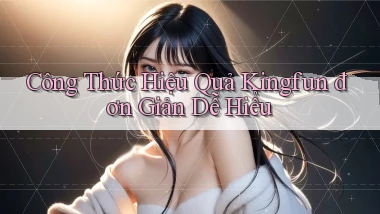 công thức hiệu quả kingfun đơn giản dễ hiểu