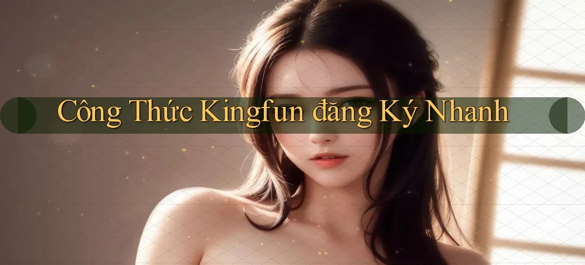 công thức kingfun đăng ký nhanh