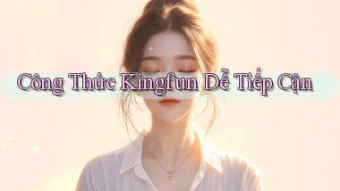 công thức kingfun dễ tiếp cận