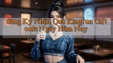 đăng ký nhận quà kingfun giftcode ngày hôm nay