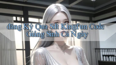 đăng ký qua sdt kingfun code giáng sinh cả ngày