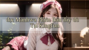 đọc manhwa phiên bản đầy đủ tại kingfun