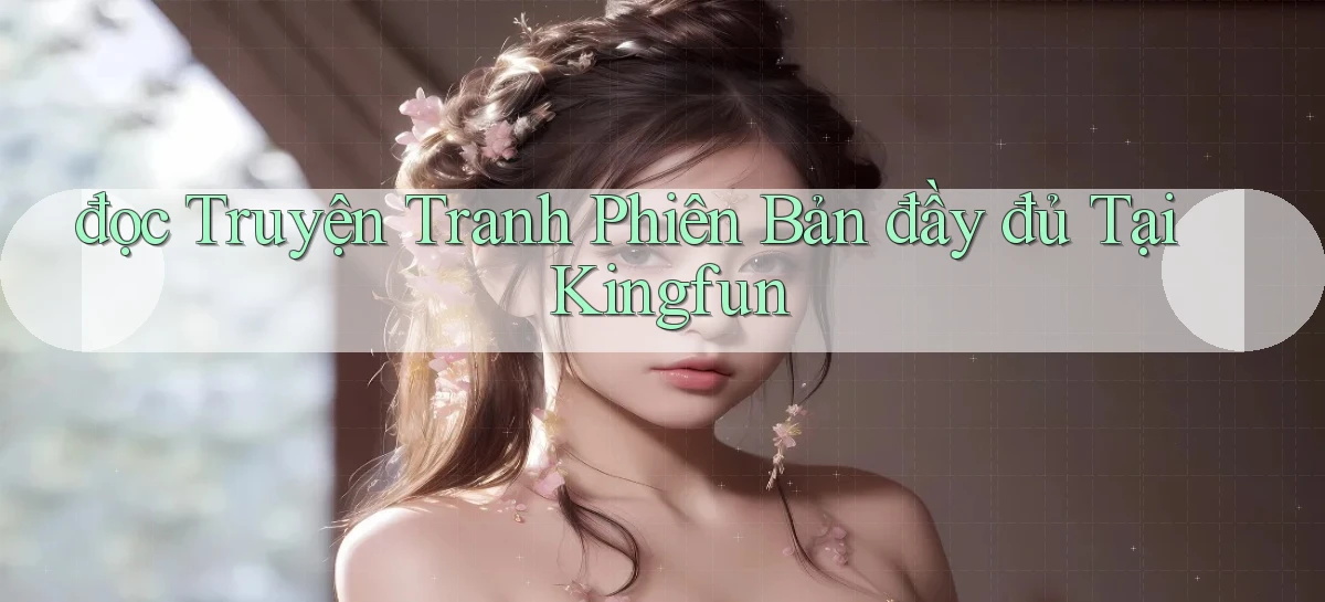 đọc truyện tranh phiên bản đầy đủ tại kingfun