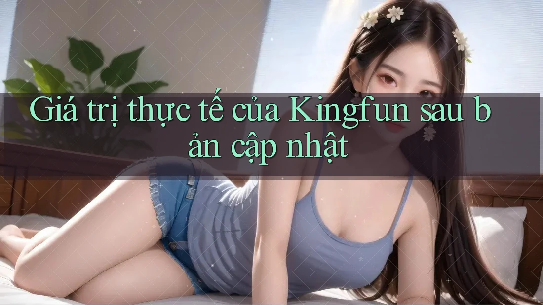 Giá trị thực tế của Kingfun sau bản cập nhật Giá trị thực tế của Kingfun sau bản cập nhật