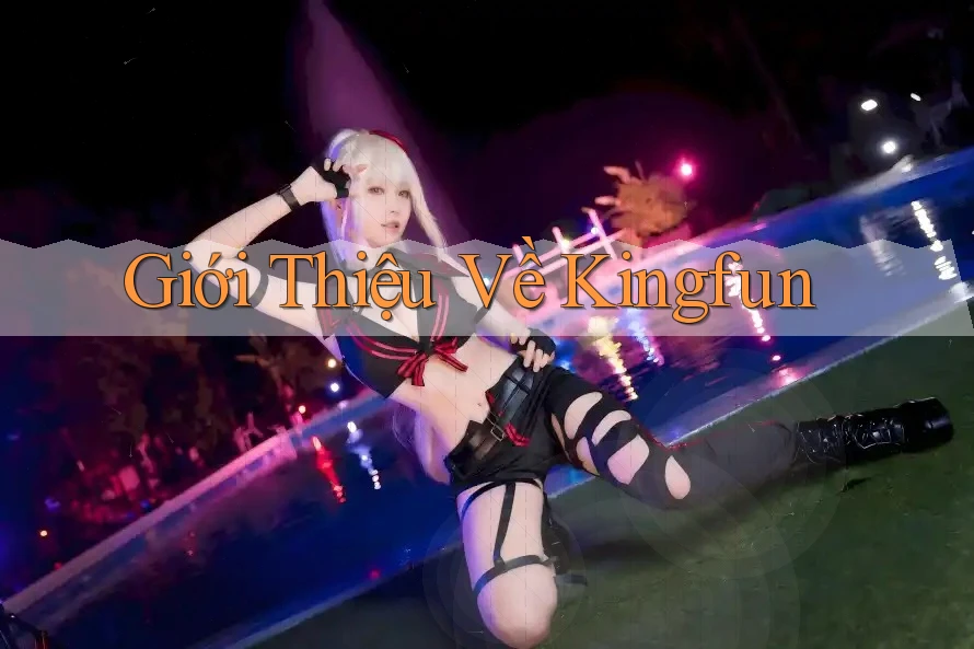 Giới Thiệu Về KingFun Giới Thiệu Về KingFun