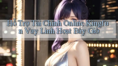 hỗ trợ tài chính online kingfun vay linh hoạt bây giờ