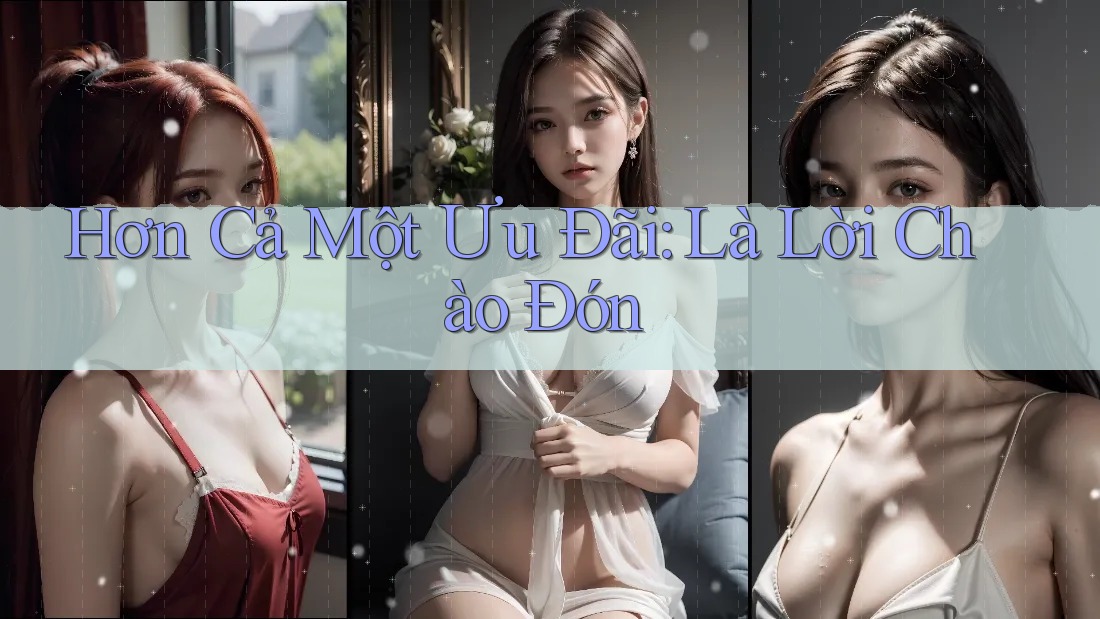 Hơn Cả Một Ưu Đãi: Là Lời Chào Đón Hơn Cả Một Ưu Đãi: Là Lời Chào Đón
