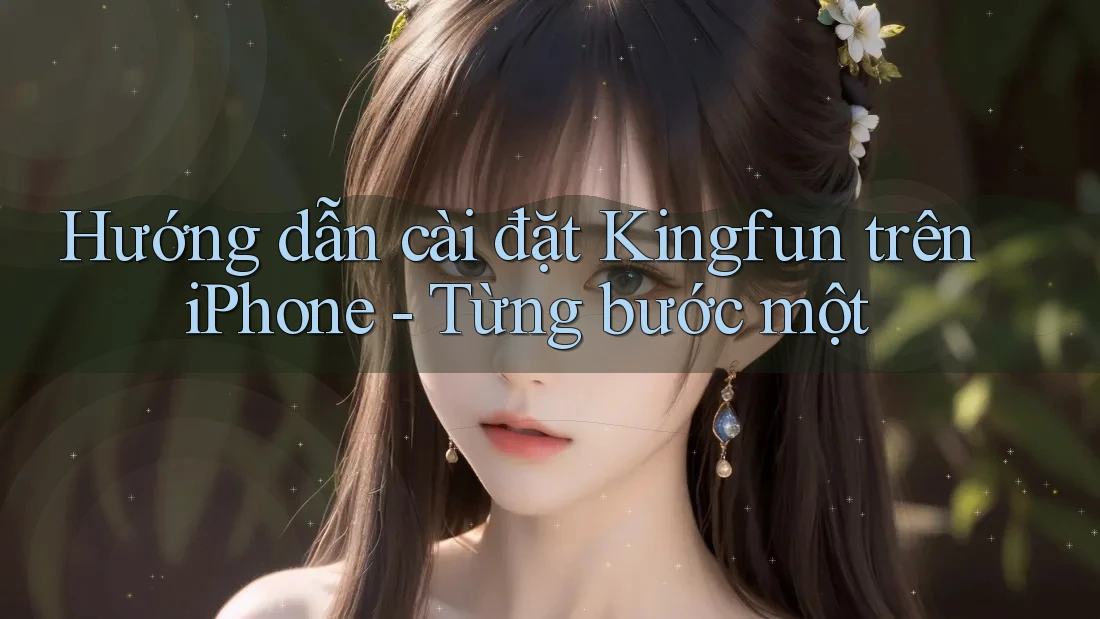 Hướng dẫn cài đặt Kingfun trên iPhone - Từng bước một Hướng dẫn cài đặt Kingfun trên iPhone - Từng bước một
