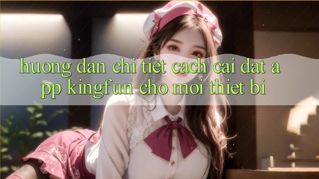 Hướng Dẫn Chi Tiết Cách Cài đặt App Kingfun Cho Mọi Thiết Bị