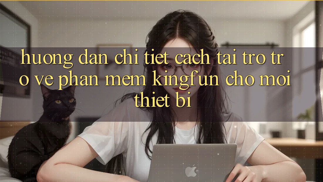 Hướng Dẫn Chi Tiết Cách Tải trở trở về Phần mềm Kingfun Cho Mọi Thiết Bị