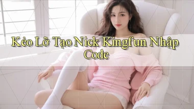 kẻo lỡ tạo nick kingfun nhập code