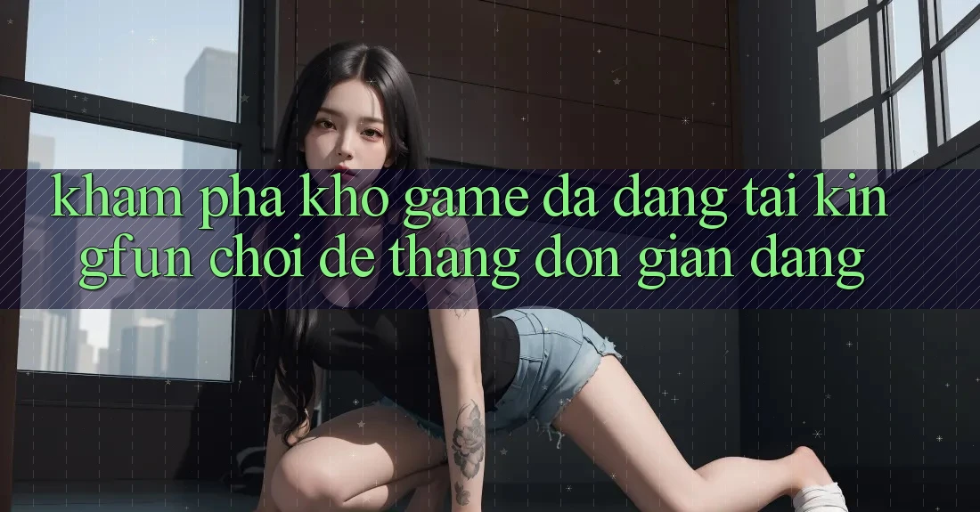 Khám Phá Kho Game Đa Dạng Tại Kingfun – “Chơi Dễ, Thắng Đơn giản Dàng” Khám Phá Kho Game Đa Dạng Tại Kingfun – “Chơi Dễ, Thắng Đơn giản Dàng”