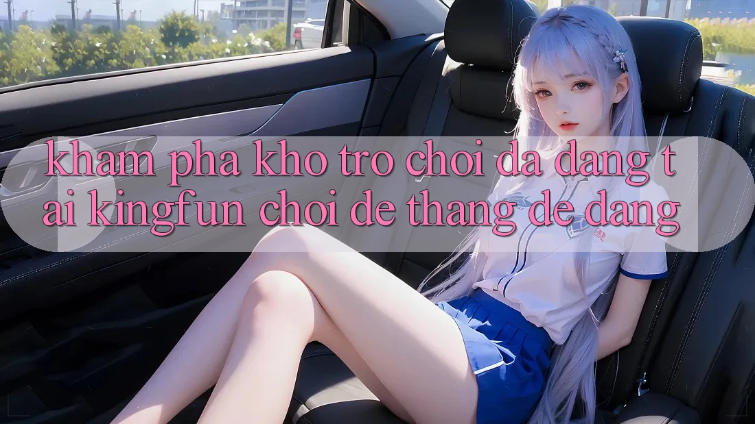 Khám Phá Kho Trò chơi Đa Dạng Tại Kingfun – “Chơi Dễ, Thắng Dễ Dàng” Khám Phá Kho Trò chơi Đa Dạng Tại Kingfun – “Chơi Dễ, Thắng Dễ Dàng”