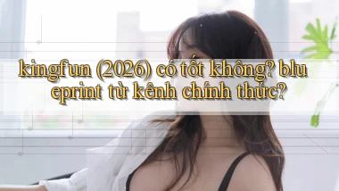 kingfun (2026) có tốt không blueprint từ kênh chính thức