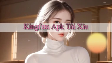 kingfun apk tài xỉu