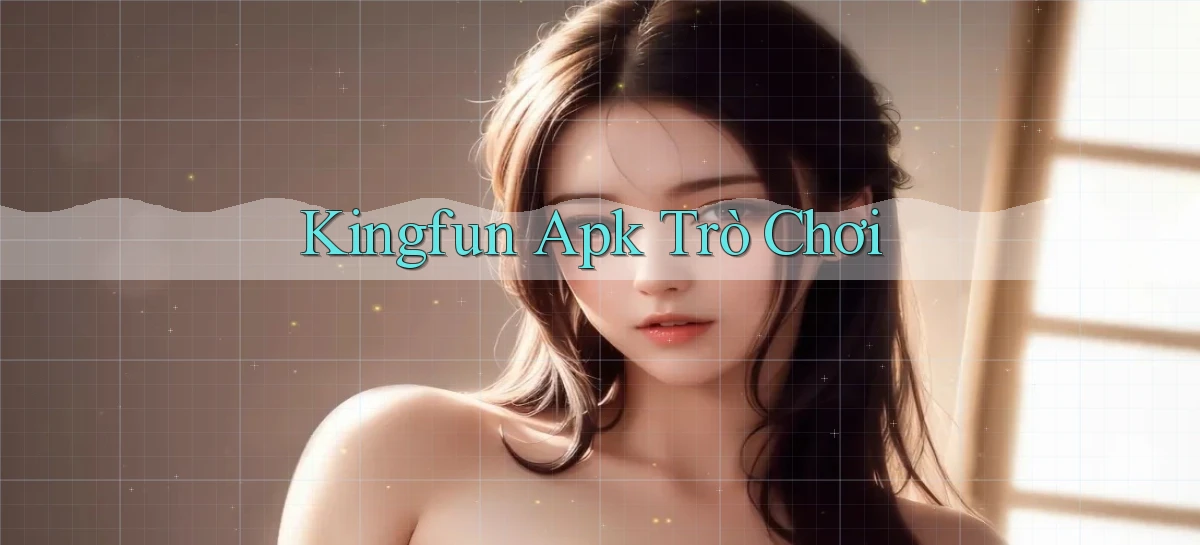 kingfun apk trò chơi