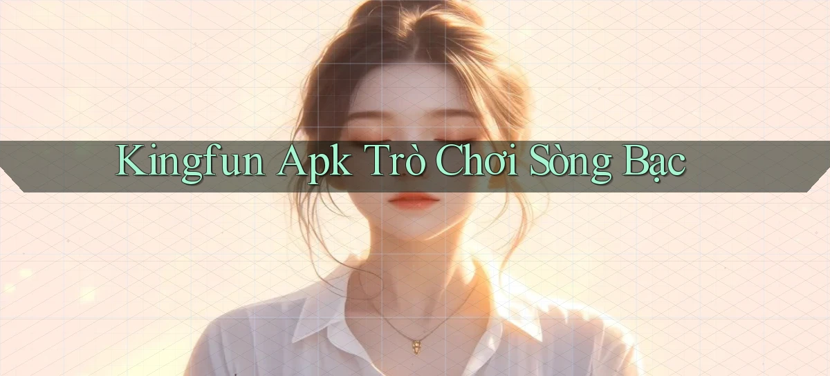 kingfun apk trò chơi sòng bạc