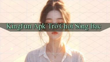 kingfun apk trò chơi sòng bạc