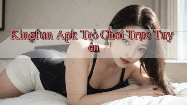 kingfun apk trò chơi trực tuyến
