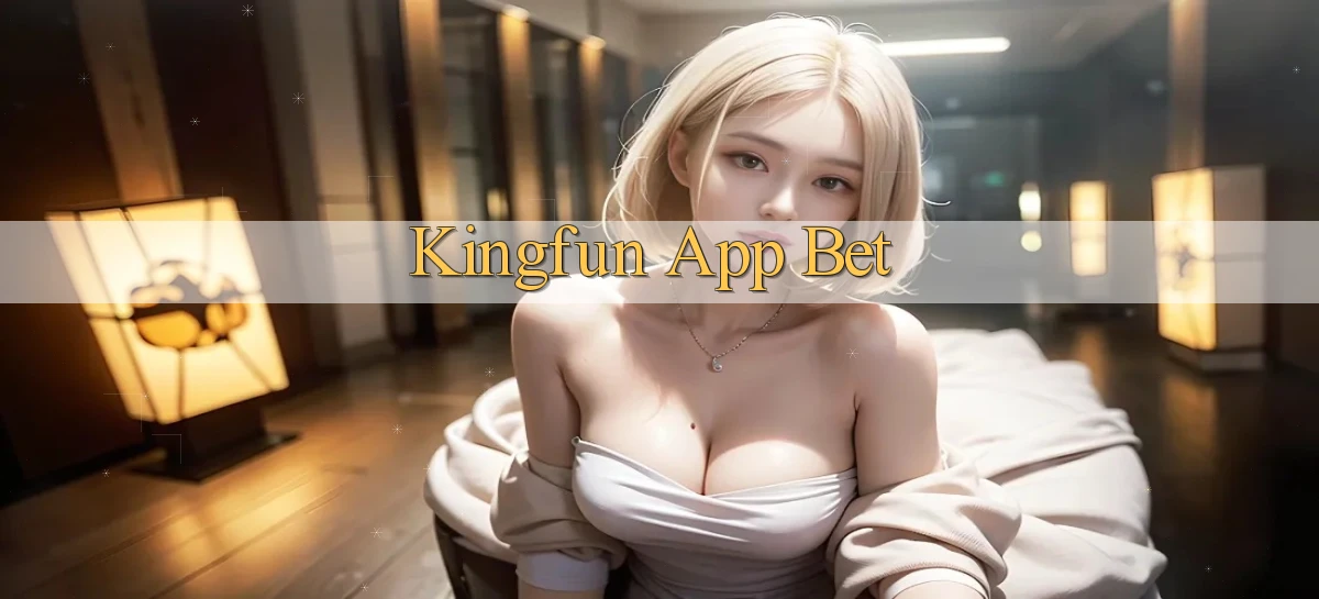 kingfun app bet