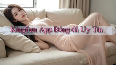 kingfun app bóng đá uy tín