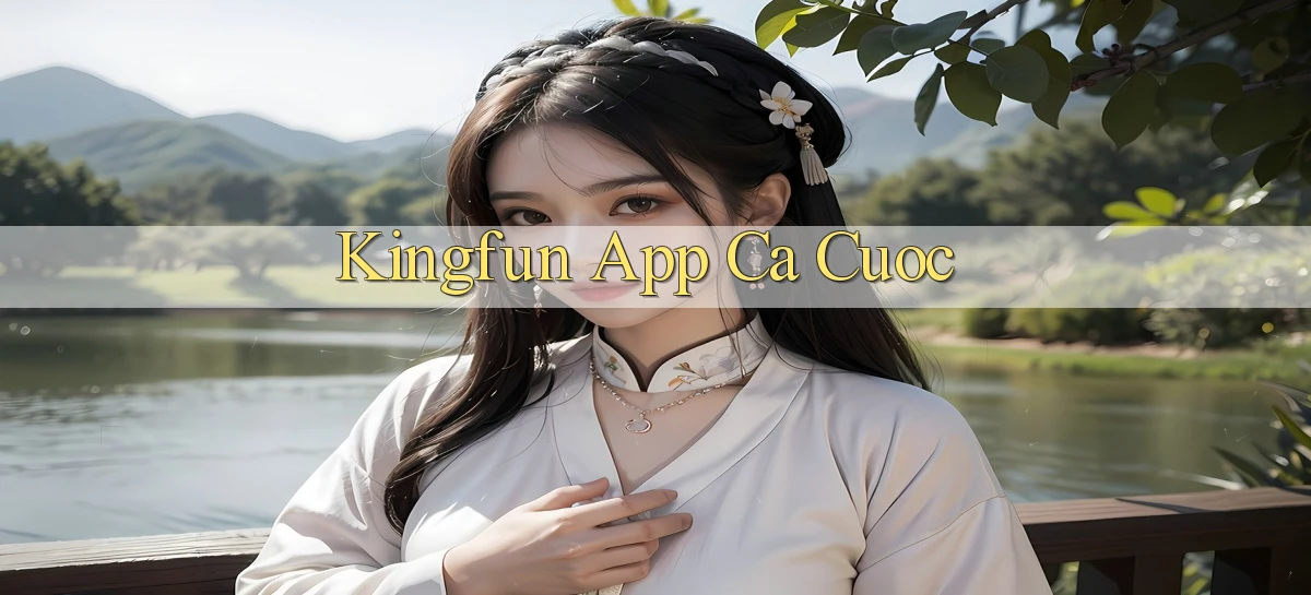 kingfun app ca cuoc