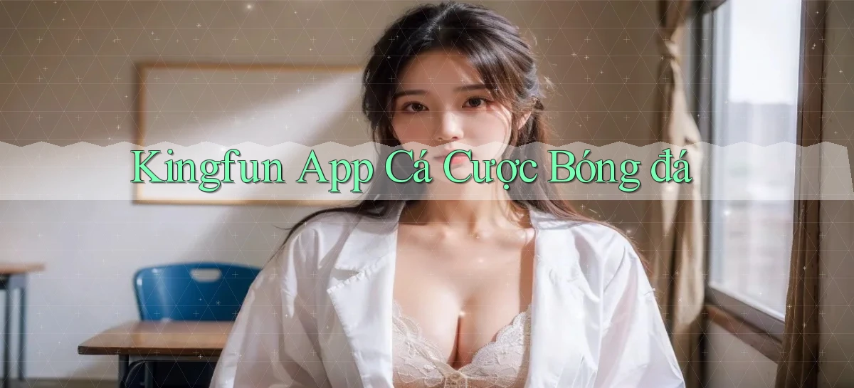 kingfun app cá cược bóng đá