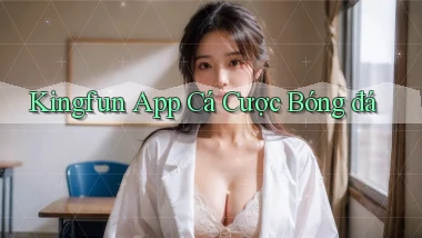 kingfun app cá cược bóng đá