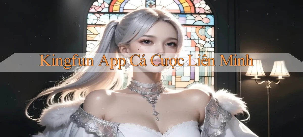kingfun app cá cược liên minh