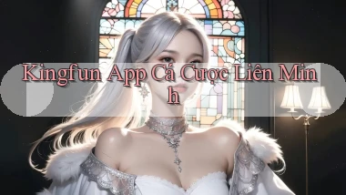 kingfun app cá cược liên minh