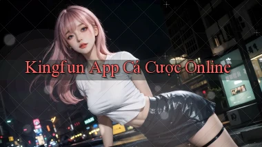 kingfun app cá cược online