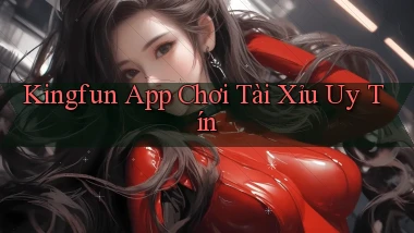 kingfun app chơi tài xỉu uy tín