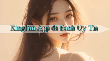 kingfun app đá banh uy tín