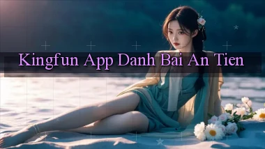 kingfun app đánh bài an tiền