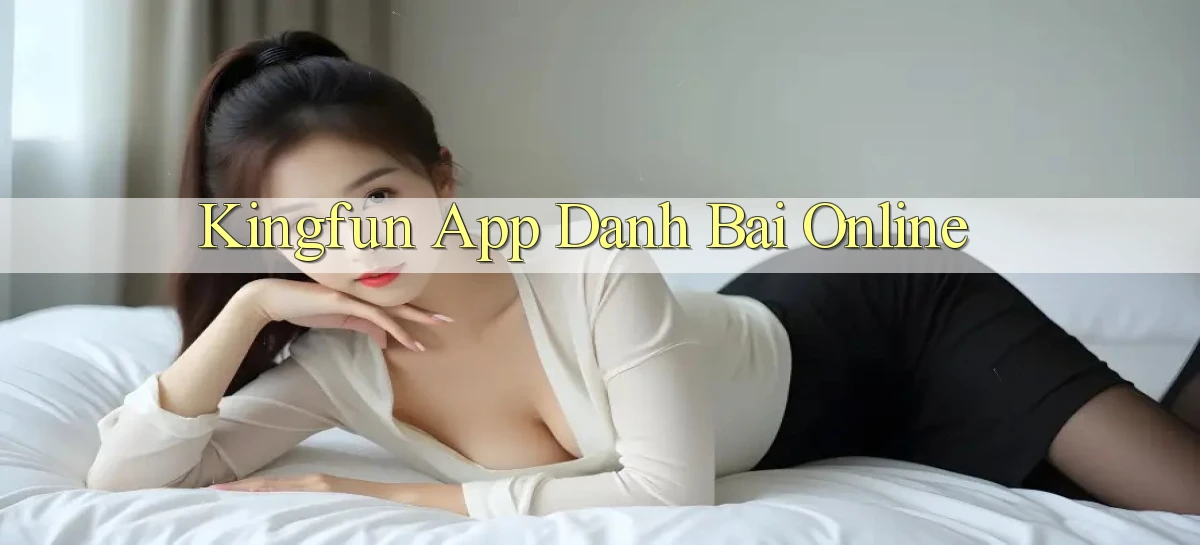 kingfun app danh bai online