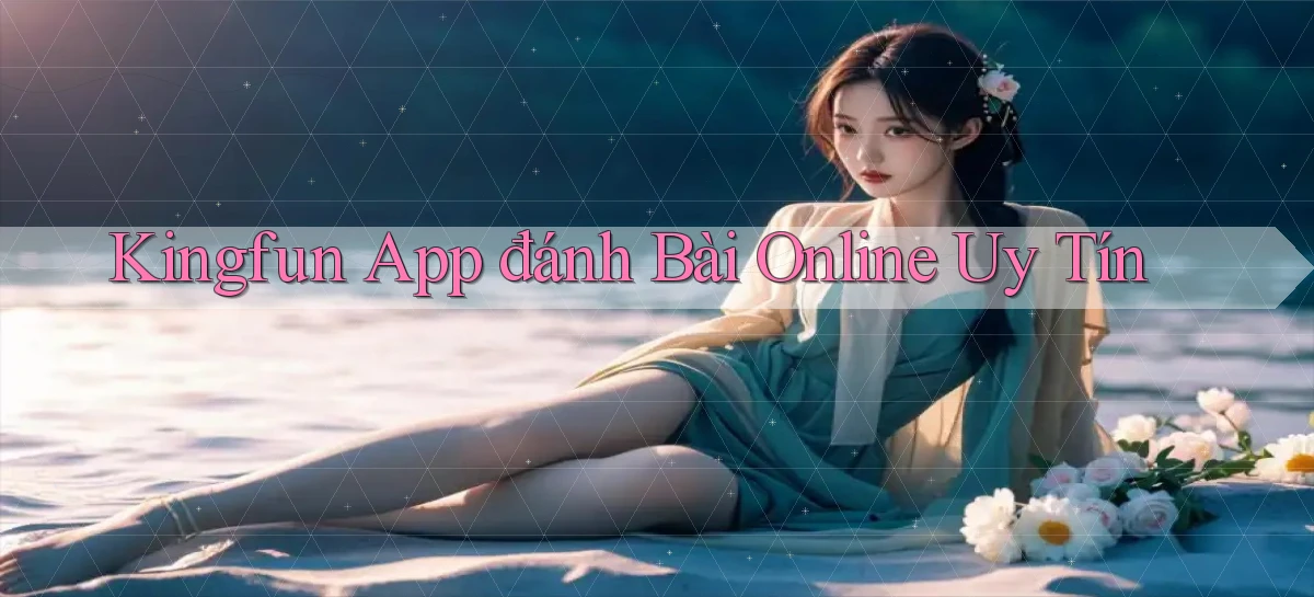 kingfun app đánh bài online uy tín